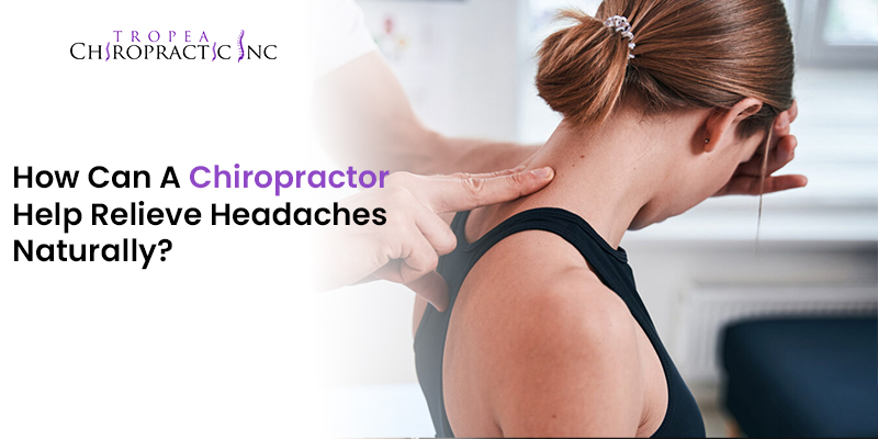 How Can A Chiropractor Help Relieve Headaches Naturally?
